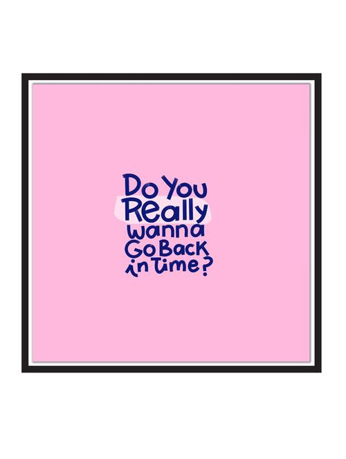 do-you-really-wanna-go-back-in-time paper poster / sticker paper print (12 inch x 12 inch, rolled) - 18522709 - Very Small Image - 1