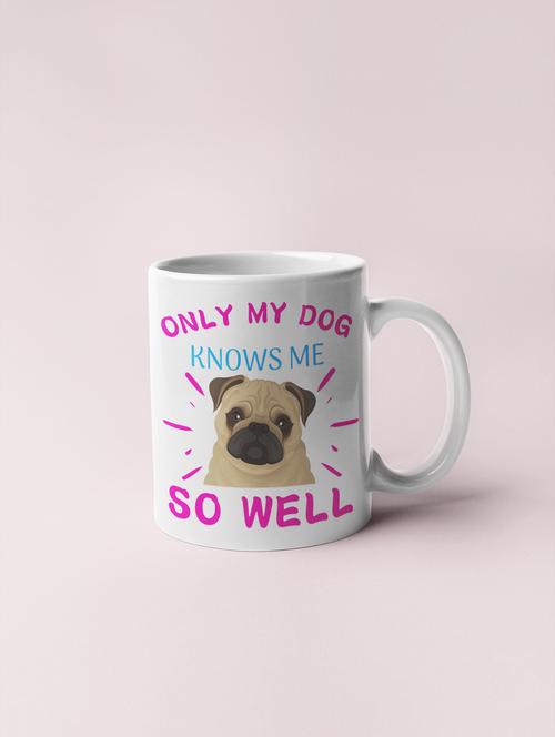 only my dog knows me so well -printed coffee mugs for pet lovers - 19890738 - Very Small Image - 1