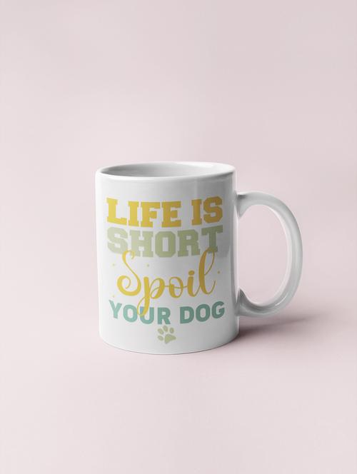 life is short spoil your dog -printed coffee mugs for pet lovers - 19890749 - Very Small Image - 1