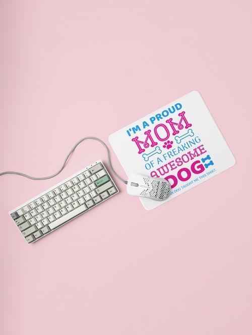 i am a proud mom of a freaking awesome dog-printed mousepads for pet lovers(20cm x 18cm) - 19918770 - Very Small Image - 1